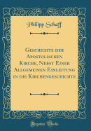 Geschichte Der Apostolischen Kirche, Nebst Einer Allgemeinen Einleitung in Die Kirchengeschichte (Classic Reprint)