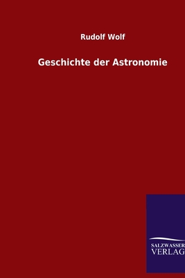 Geschichte Der Astronomie - Wolf, Rudolf