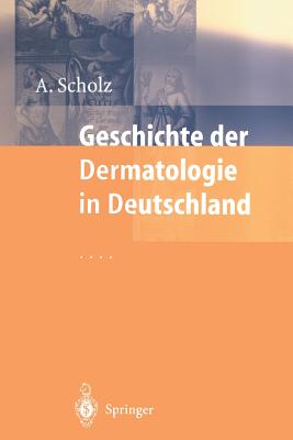 Geschichte Der Dermatologie in Deutschland - Braun-Falco, O (Foreword by), and Scholz, Albrecht, and Schpf, E (Foreword by)