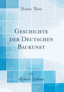 Geschichte Der Deutschen Baukunst (Classic Reprint)