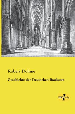 Geschichte der Deutschen Baukunst - Dohme, Robert