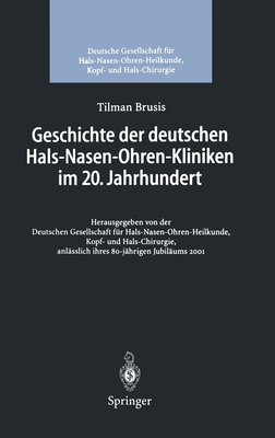 Geschichte Der Deutschen Hals-Nasen-Ohren-Kliniken Im 20. Jahrhundert - Brusis, Tilman, and Deutsche Gesellschaft F?r Hno-Heilkunde Kopf- Undhalschirurgie (Editor)