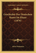 Geschichte Der Deutschen Kunst Im Elsass (1876)