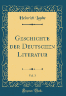 Geschichte Der Deutschen Literatur, Vol. 3 (Classic Reprint)