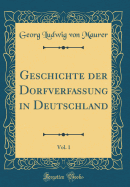 Geschichte Der Dorfverfassung in Deutschland, Vol. 1 (Classic Reprint)