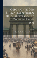 Geschichte Der Ehemaligen Freien Reichsritterschaft, Zweiter Band, 1871