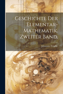 Geschichte Der Elementar-Mathematik. Zweiter Band.