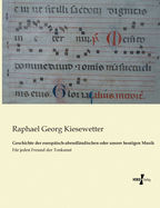 Geschichte der europ?isch-abendl?ndischen oder unsrer heutigen Musik: F?r jeden Freund der Tonkunst