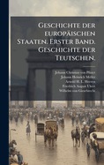 Geschichte der europ?ischen Staaten. Erster Band. Geschichte der Teutschen.