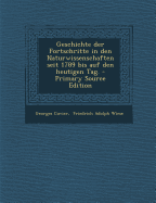 Geschichte Der Fortschritte in Den Naturwissenschaften Seit 1789 Bis Auf Den Heutigen Tag, Vol. 1 (Classic Reprint)