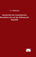 Geschichte der franzsischen Revolution bis auf die Stiftung der Republik