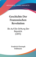 Geschichte Der Franzosischen Revolution: Bis Auf Die Stiftung Der Republik (1845)