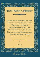 Geschichte Der Geistlichen Dichtung Und Kirchlichen Tonkunst, in Ihrem Zusammenhange Mit Der Politischen Und Socialen Entwickelung Insbesonders Des Deutschen Volkes, Vol. 1 (Classic Reprint)