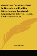 Geschichte Der Glasmalerei In Deutschland Und Den Niederlanden, Frankreich, England, Der Schweiz, Italien Und Spanien (1839)