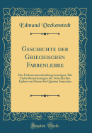 Geschichte Der Griechischen Farbenlehre: Das Farbenunterscheidungsvermogen; Die Farbenbezeichnungen Der Griechischen Epiker Von Homer Bis Quintus Smyrnaus (Classic Reprint)