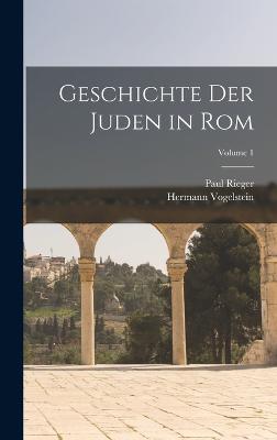 Geschichte Der Juden in Rom; Volume 1 - Rieger, Paul, and Vogelstein, Hermann