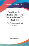 Geschichte Der Judischen Philosophie Des Mittelalters V1, Book 1-2: Die Grundprinzipien I (1907)