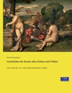 Geschichte der Kunst aller Zeiten und Vlker: Die Kunst der vor- und au?erchristlichen Vlker