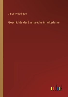 Geschichte Der Lustseuche Im Altertume - Rosenbaum, Julius