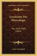 Geschichte Der Mineralogie: Von 1650-1860 (1864)