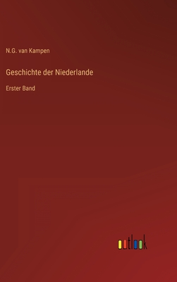 Geschichte der Niederlande: Erster Band - Kampen, N G Van