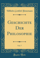 Geschichte Der Philosophie, Vol. 7 (Classic Reprint)