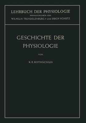 Geschichte Der Physiologie - Rothschuh, Karl E, and Trendelenburg, Wilhelm (Editor), and Sch?tz, Erich (Editor)