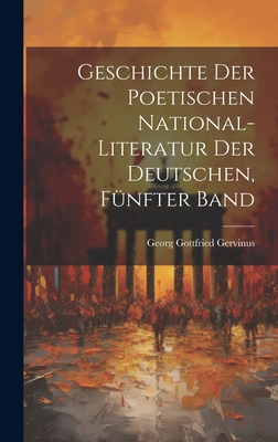 Geschichte Der Poetischen National-Literatur Der Deutschen, Funfter Band - Gervinus, Georg Gottfried