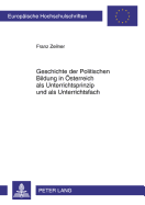 Geschichte Der Politischen Bildung in Oesterreich ALS Unterrichtsprinzip Und ALS Unterrichtsfach