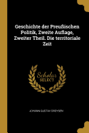 Geschichte Der Preu?ischen Politik, Zweite Auflage, Zweiter Theil. Die Territoriale Zeit