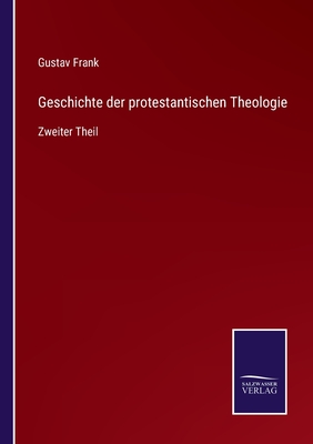 Geschichte Der Protestantischen Theologie. Zweiter Theil. - Frank, Gustav