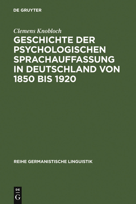 Geschichte der psychologischen Sprachauffassung in Deutschland von 1850 bis 1920 - Knobloch, Clemens, Dr.