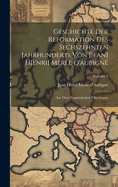 Geschichte Der Reformation Des Sechszehnten Jahrhunderts Von J[ean] H[enri] Merle D'aubign?: Aus Dem Franzsischen ?bertragen; Volume 5