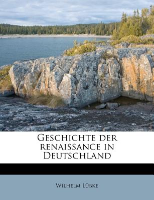 Geschichte Der Renaissance in Deutschland - L?bke, Wilhelm