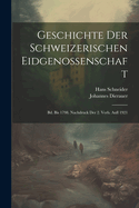 Geschichte Der Schweizerischen Eidgenossenschaft: Bd. Bis 1798. Nachdruck Der 2. Verb. Aufl 1921