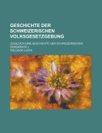 Geschichte Der Schweizerischen Volksgesetzgebung: (Zugleich Eine Geschichte Der Schweizerischen Demokratie.)