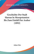 Geschichte Der Stadt Harran in Mesopotamien Bis Zum Einfall Der Araber (1892)