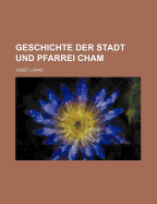 Geschichte Der Stadt Und Pfarrei Cham