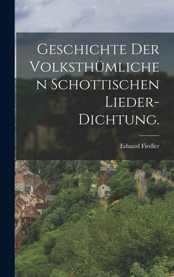 Geschichte der volksthmlichen schottischen Lieder-Dichtung. - Fiedler, Eduard