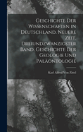 Geschichte der Wissenschaften in Deutschland. Neuere Zeit. Dreiundzwanzigster Band. Geschichte der Geologie und Palontologie