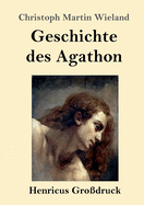 Geschichte Des Agathon (Gro?druck)