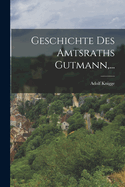 Geschichte Des Amtsraths Gutmann, ...