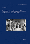 Geschichte Des Archaologischen Museums Der Universitat Jena 1846-1962