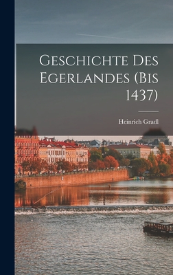 Geschichte des Egerlandes (bis 1437) - Gradl, Heinrich