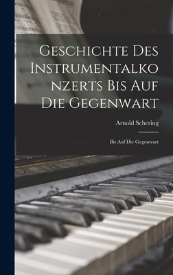 Geschichte des Instrumentalkonzerts bis auf die Gegenwart: Bis auf die Gegenwart - Schering, Arnold