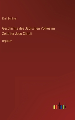 Geschichte des Jdischen Volkes im Zeitalter Jesu Christi: Register - Schrer, Emil