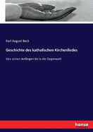 Geschichte des katholischen Kirchenliedes: Von seinen Anf?ngen bis in die Gegenwart