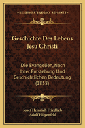 Geschichte Des Lebens Jesu Christi: Die Evangelien, Nach Ihrer Entstehung Und Geschichtlichen Bedeutung (1858)