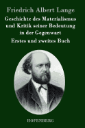 Geschichte des Materialismus und Kritik seiner Bedeutung in der Gegenwart: Die beiden Bcher der zweiten, erweiterten Auflage