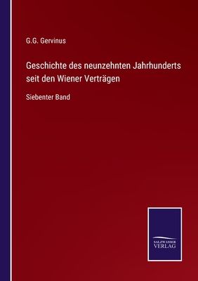 Geschichte des neunzehnten Jahrhunderts seit den Wiener Vertr?gen: Siebenter Band - Gervinus, G G